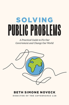 Hardcover Solving Public Problems: A Practical Guide to Fix Our Government and Change Our World Book