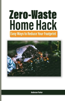 Paperback Zero-Waste Home Hack: Easy Ways to Reduce Your Footprint Book