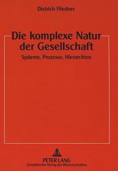 Paperback Die Komplexe Natur Der Gesellschaft: Systeme, Prozesse, Hierarchien [German] Book