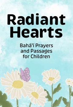 Paperback Radiant Hearts: Baha'i Prayers and Passages for Children Book