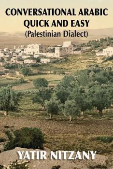 Conversational Arabic Quick and Easy: Palestinian Arabic; the Arabic Dialect of Palestine and Israel