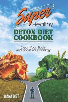 Paperback Super Healthy Detox Diet Cookbook: CLEAN YOUR BODY AND BOOST YOUR ENERGY - Detox Diät Kochbuch [German] Book