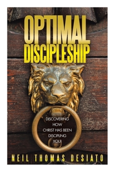 Paperback Optimal Discipleship: Discovering How Christ Has Been Discipling You! Book
