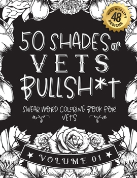 Paperback 50 Shades of vets Bullsh*t: Swear Word Coloring Book For vets: Funny gag gift for vets w/ humorous cusses & snarky sayings vets want to say at wor Book