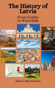 Paperback The History of Latvia: From Castles to Waterfalls Book