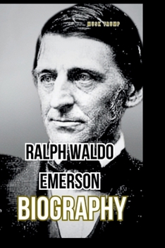Paperback Ralph Waldo Emerson Biography: A Revolutionary Life in Words and Wisdom Book