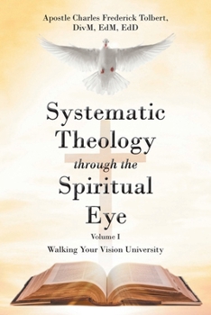 Paperback Systematic Theology through the Spiritual Eye Volume I: Walking Your Vision University Book