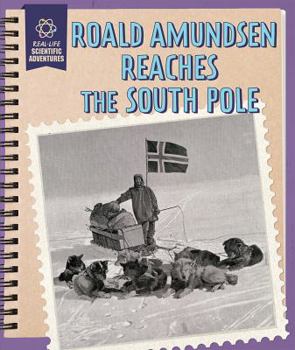 Roald Amundsen Reaches the South Pole - Book  of the Real-Life Scientific Adventures