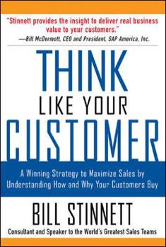 Paperback Think Like Your Customer: A Winning Strategy to Maximize Sales by Understanding and Influencing How and Why Your Customers Buy: A Winning Strategy to Book