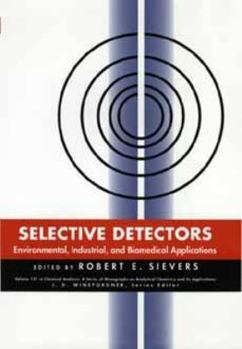 Selective Detectors: Environmental, Industrial, and Biomedical Applications - Book #131 of the Chemical Analysis: A Series of Monographs on Analytical Chemistry and Its Applications