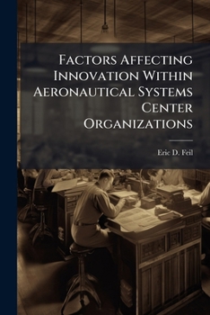 Paperback Factors Affecting Innovation Within Aeronautical Systems Center Organizations: An Inductive Study Book