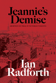 Paperback Jeannie's Demise: Abortion on Trial in Victorian Toronto Book