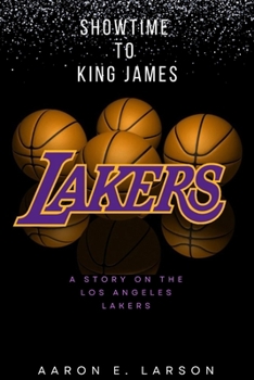 Paperback Showtime to King James: A Story on the Los Angeles Lakers Book