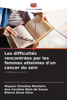 Les difficultés rencontrées par les femmes atteintes d'un cancer du sein (French Edition)