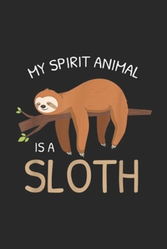 Paperback My Spirit Animal Is A Sloth: My Spirit Animal Is A Sloth Funny Sloth Gifts Journal/Notebook Blank Lined Ruled 6x9 100 Pages Book