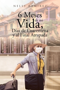 Paperback 6 Meses de mi Vida, Días de Cuarentena y al Final Atrapada [Spanish] Book