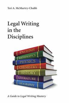 Hardcover Legal Writing in the Disciplines: A Guide to Legal Writing Mastery Book