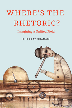 Paperback Where's the Rhetoric?: Imagining a Unified Field Book