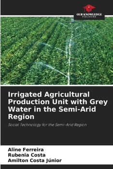 Irrigated Agricultural Production Unit with Grey Water in the Semi-Arid Region