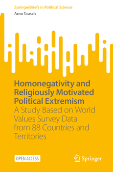 Paperback Homonegativity and Religiously Motivated Political Extremism: A Study Based on World Values Survey Data from 88 Countries and Territories Book