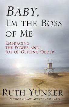 Hardcover Baby, I'm the Boss of Me: Embracing the Power and Joy of Getting Older Book