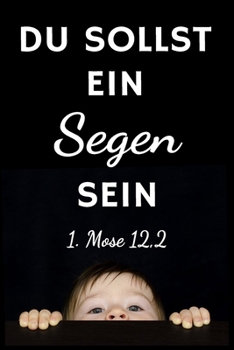 Du sollst ein Segen sein 1. Mose 12,2: Christliches Tagebuch zum festhalten von Bibelversen, Notizen und Gedanken | Eintragen von Gebet und Dank oder ... für Christen & Gläubige (German Edition)