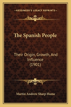 Paperback The Spanish People: Their Origin, Growth, And Influence (1901) Book