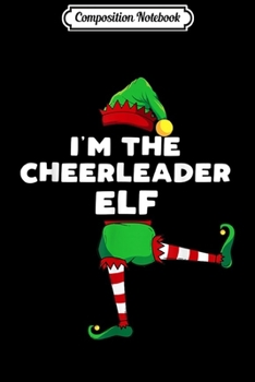 Composition Notebook: I'm The Cheerleader Elf Family Matching Gift Christmas Group  Journal/Notebook Blank Lined Ruled 6x9 100 Pages
