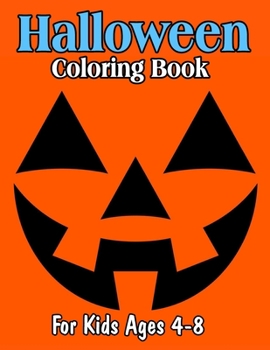 Halloween Coloring Book For Kids Ages 4-8: Happy Halloween Coloring Book With Cute And Funny Coloring Pages