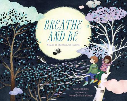 Hardcover Breathe and Be: A Book of Mindfulness Poems Book