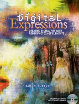 Paperback Digital Expressions: Creating Digital Art with Adobe Photoshop Elements [With CDROM] Book