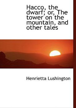 Paperback Hacco, the Dwarf; Or, the Tower on the Mountain, and Other Tales [Large Print] Book