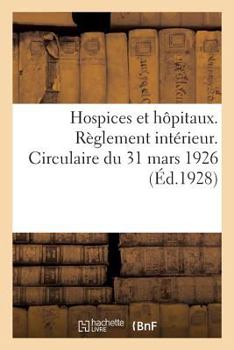 Paperback Hospices Et Hôpitaux. Règlement Intérieur. Circulaire Du 31 Mars 1926 [French] Book