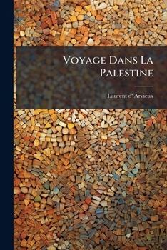 Paperback Voyage Dans La Palestine: Fait Par Ordre De Louis Xiv [French] Book