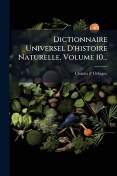 Paperback Dictionnaire Universel D'histoire Naturelle, Volume 10... [French] Book