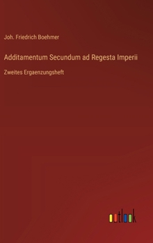 Additamentum Secundum ad Regesta Imperii: Zweites Ergaenzungsheft