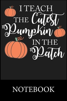Paperback I Teach The Cutest Pumpkins In The Patch Notebook: Blank Lined Notebook, Composition Book for School Diary Writing Notes, Taking Notes, Recipes, Sketc Book