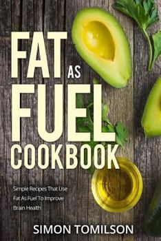 Paperback Fat as Fuel Cookbook: Simpe Recipes That Use Fat as Fuel to Improve Brain Health Book