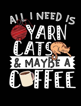 Paperback All I Need Is Yarn Cats & Maybe A Coffee: A great book for cat and coffee lovers! Book