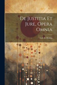 Paperback De Justitia Et Jure, Opera Omnia [Latin] Book