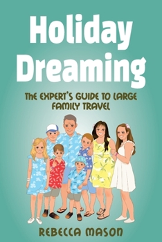 Paperback Holiday Dreaming: The Expert's Guide to Large Family Travel Book