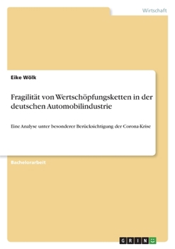 Paperback Fragilität von Wertschöpfungsketten in der deutschen Automobilindustrie: Eine Analyse unter besonderer Berücksichtigung der Corona-Krise [German] Book