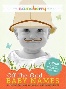Paperback The Nameberry Guide to Off-the-Grid Baby Names: 1000s of Names NEVER in the Top 1000 Book