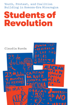 Hardcover Students of Revolution: Youth, Protest, and Coalition Building in Somoza-Era Nicaragua Book