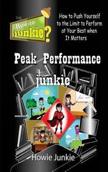 Paperback Peak Performance Junkie: How to Push Yourself to the Limit to Perform at Your Best When It Matters Book