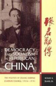 Hardcover Democracy and Socialism in Republican China: The Politics of Zhang Junmai, 1906-1941 Book
