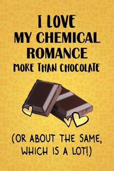 Paperback I Love My Chemical Romance More Than Chocolate (Or About The Same, Which Is A Lot!): My Chemical Romance Designer Notebook Book