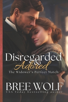 Disregarded & Adored: The Widower's Perfect Match - Book #7 of the Love's Second Chance: Tales of Damsels and Knights