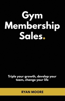 Paperback Gym Membership Sales: Tripple your growth, develop your team, change your life Book