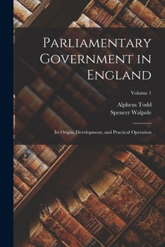 Paperback Parliamentary Government in England: Its Origin, Development, and Practical Operation; Volume 1 Book